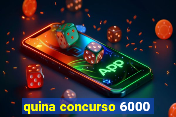 quina concurso 6000